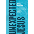 Unexpected Jesus: How the Resurrected Christ Finds Us, Meets Us, Heals Us - Paperback