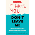 I Hate You--Don't Leave Me: Third Edition: Understanding the Borderline Personality - Paperback