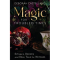 Magic for Troubled Times: Rituals, Recipes, and Real Talk for Witches - Paperback