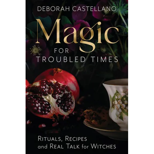 Magic for Troubled Times: Rituals, Recipes, and Real Talk for Witches - Paperback