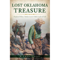 Lost Oklahoma Treasure: Misplaced Mines, Outlaw Loot & Mule Loads of Gold - Paperback