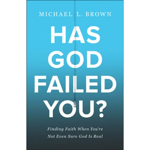 Has God Failed You?: Finding Faith When You're Not Even Sure God Is Real - Paperback