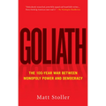 Goliath: The 100-Year War Between Monopoly Power and Democracy - Paperback