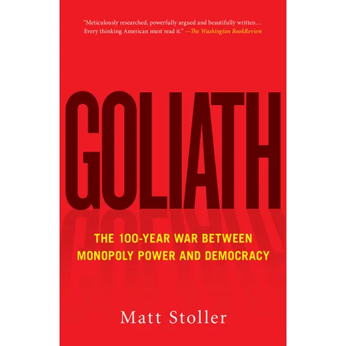 Goliath: The 100-Year War Between Monopoly Power and Democracy - Paperback
