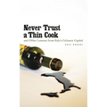 Never Trust a Thin Cook and Other Lessons from Italy's Culinary Capital - Paperback