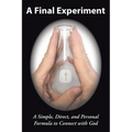 A Final Experiment: A Simple, Direct, and Personal Formula to Connect with God - Paperback