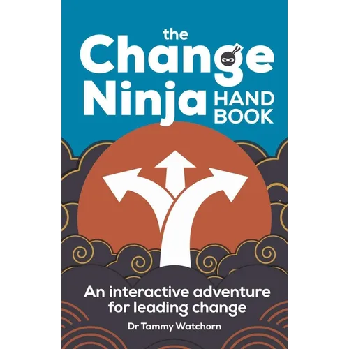 The Change Ninja Handbook: An Interactive Adventure for Leading Change - Paperback