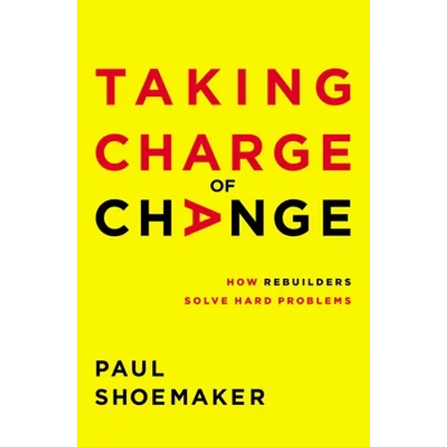 Taking Charge of Change: How Rebuilders Solve Hard Problems - Paperback