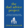 The Dad Advice Project: Words of Wisdom from Guys Who Love Being Dads - Hardcover