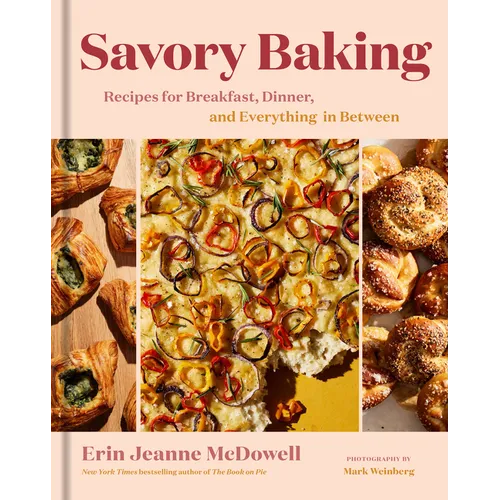 Savory Baking: Recipes for Breakfast, Dinner, and Everything in Between - Hardcover
