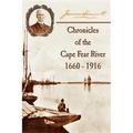 Chronicles of The Cape Fear River: 1660 - 1916 - Paperback
