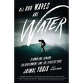 All Our Waves Are Water: Stumbling Toward Enlightenment and the Perfect Ride - Paperback