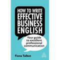 How to Write Effective Business English: Your Guide to Excellent Professional Communication - Hardcover