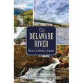 The Delaware River: History, Traditions & Legends - Paperback