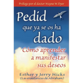 Pedid Que YA Se OS Ha Dado: Como Aprender A Manifestar Sus Deseos = Ask and It Is Given = Ask and It Is Given - Paperback