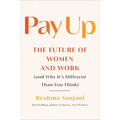 Pay Up: The Future of Women and Work (and Why It's Different Than You Think) - Hardcover