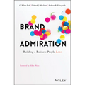 Brand Admiration: Building a Business People Love - Hardcover