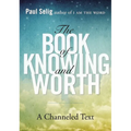 The Book of Knowing and Worth: A Channeled Text - Paperback