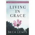 Living In Grace: The Shift To Spiritual Perception - Paperback