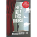 This Is Not a Dress Rehearsal: A Short Course in Writing Your Own Script for Success in Business and Life - Paperback