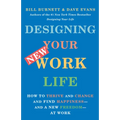 Designing Your New Work Life: How to Thrive and Change and Find Happiness--And a New Freedom--At Work - Paperback