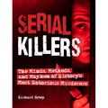 Serial Killers: The Minds, Methods, and Mayhem of History's Most Notorious Murderers - Hardcover