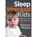 Sleep Wrecked Kids: Helping Parents Raise Happy, Healthy Kids, One Sleep at a Time - Paperback