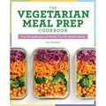 The Vegetarian Meal Prep Cookbook: Time-Saving Recipes and Weekly Plans for Healthy Eating - Paperback