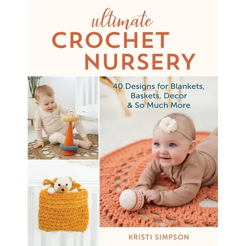 Ultimate Crochet Nursery: 40 Designs for Blankets, Baskets, Decor & So Much More - Paperback