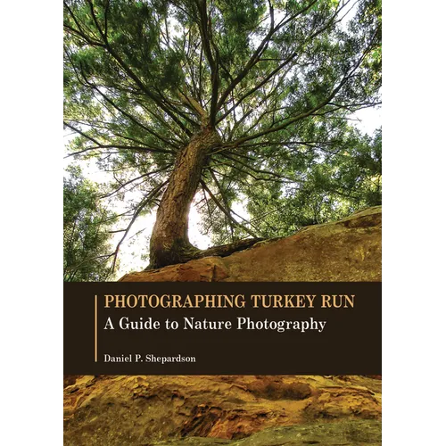 Photographing Turkey Run: A Guide to Nature Photography - Paperback