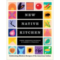 New Native Kitchen: Celebrating Modern Recipes of the American Indian - Hardcover