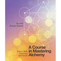 A Course in Mastering Alchemy: Tools to Shift, Transform and Ascend - Paperback