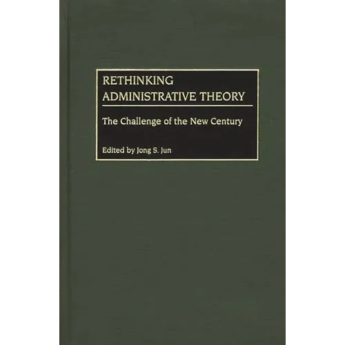Rethinking Administrative Theory: The Challenge of the New Century - Hardcover