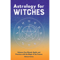 Astrology for Witches: Enhance Your Rituals, Spells, and Practices with the Magic of the Cosmos - Paperback
