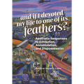 And If I Devoted My Life to One of Its Feathers?: Aesthetic Responses to Extraction, Accumulation, and Dispossession - Paperback