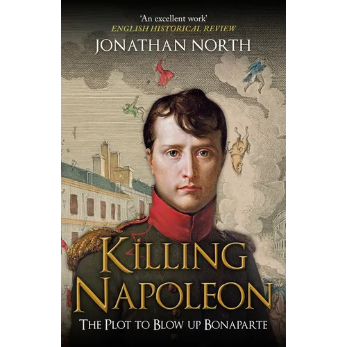 Killing Napoleon: The Plot to Blow Up Bonaparte - Paperback