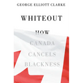 Whiteout: How Canada Cancels Blackness - Paperback