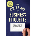 The Simple Art of Business Etiquette: How to Rise to the Top by Playing Nice - Paperback