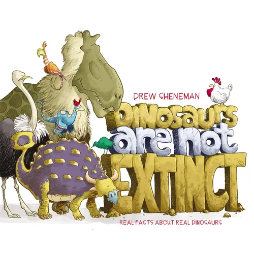 Dinosaurs Are Not Extinct: Real Facts about Real Dinosaurs - Hardcover