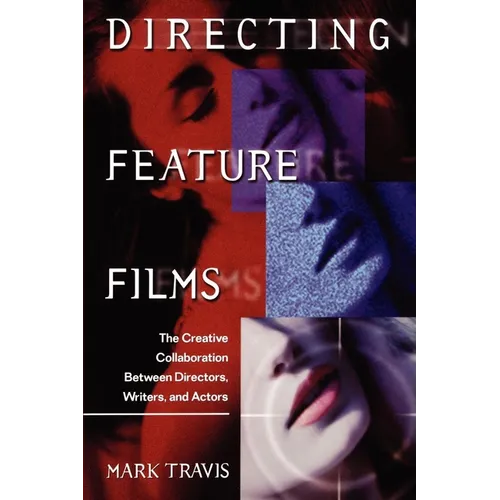 Directing Feature Films: The Creative Collaborarion Between Director, Writers, and Actors - Paperback