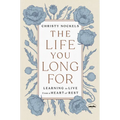 The Life You Long for: Learning to Live from a Heart of Rest - Paperback