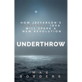 Underthrow: How Jefferson's Dangerous Idea Will Spark a New Revolution - Paperback