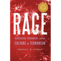 Rage: Narcissism, Patriarchy, and the Culture of Terrorism - Hardcover