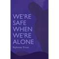 We're Safe When We're Alone - Paperback