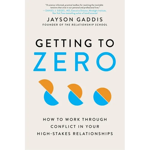 Getting to Zero: How to Work Through Conflict in Your High-Stakes Relationships - Paperback
