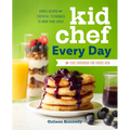 Kid Chef Every Day: The Easy Cookbook for Foodie Kids - Paperback