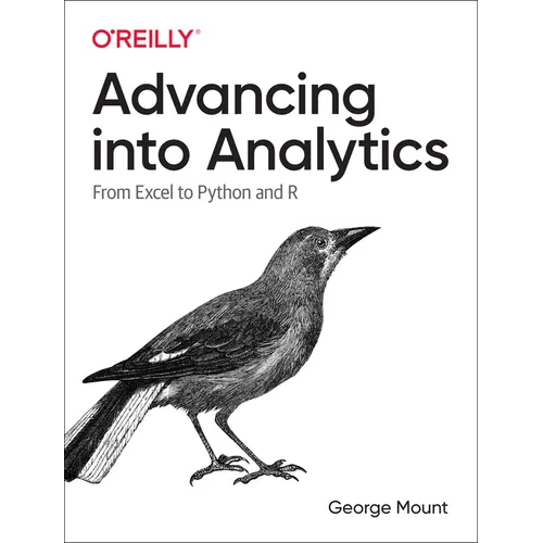 Advancing Into Analytics: From Excel to Python and R - Paperback