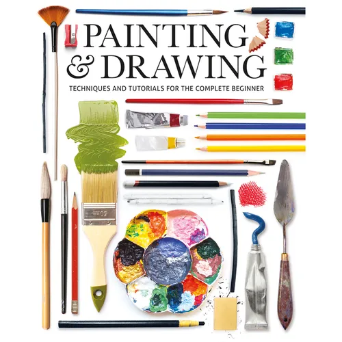 Painting & Drawing: Techniques and Tutorials for the Complete Beginner - Paperback