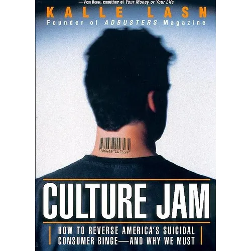 Culture Jam: How to Reverse America's Suicidal Consumer Binge--Any Why We Must - Paperback