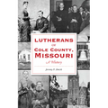 Lutherans of Cole County, Missouri: A History - Paperback
